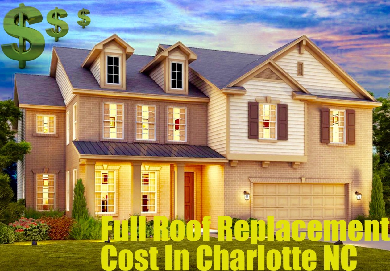 Full Roof Replacement Cost In Charlotte NC, roof repairs in Charlotte NC